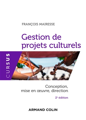 Gestion de projets culturels : conception, mise en oeuvre, direction - François Mairesse