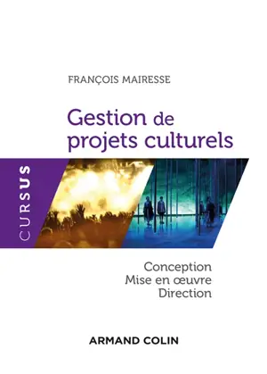 Gestion de projets culturels : conception, direction et mise en oeuvre - François Mairesse