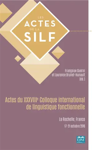 Actes du XXXVIIIe Colloque international de linguistique fonctionnelle : La Rochelle, France, 17-21 octobre 2016 - Colloque international de linguistique fonctionnelle (38 ; 2016 ; La Rochelle)