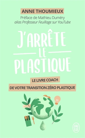 J'arrête le plastique : le livre-coach de votre transition zéro plastique - Anne Thoumieux