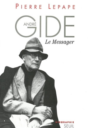 André Gide : le messager - Pierre Lepape