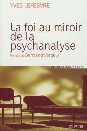 La foi au miroir de la psychanalyse - Yves Lefebvre