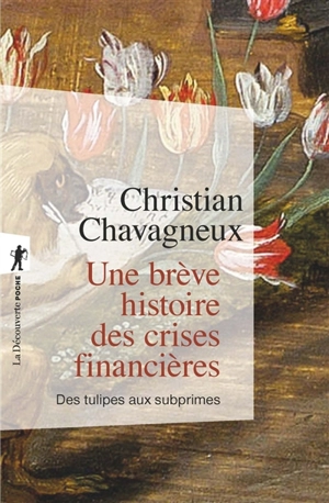 Une brève histoire des crises financières : des tulipes aux subprimes - Christian Chavagneux