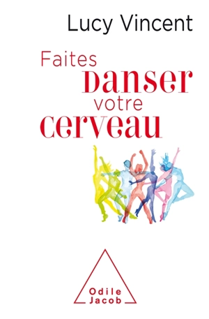 Faites danser votre cerveau - Lucy Vincent