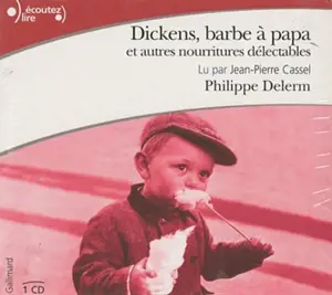 Dickens, barbe à papa : et nourritures délectables - Philippe Delerm