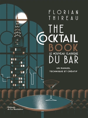 The cocktail book : le nouveau classique du bar : un manuel technique et créatif - Florian Thireau