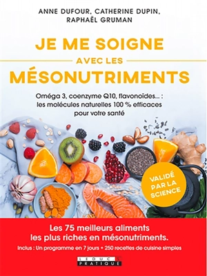 Je me soigne avec les mésonutriments : oméga 3, coenzyme Q10, flavonoïdes... : les molécules naturelles 100 % efficaces pour votre santé - Anne Dufour