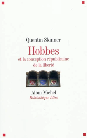 Hobbes et la conception républicaine de la liberté - Quentin Skinner