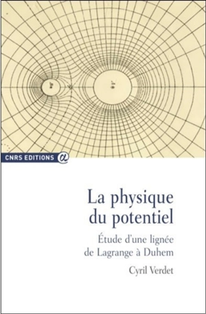 La physique du potentiel : étude d'une lignée de Lagrange à Duhem - Cyril Verdet