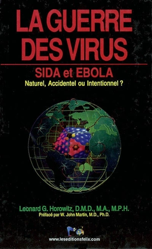 La guerre des virus : sida et ebola : émergence naturelle ou manipulation humaine ? accident ou intention ? - Leonard G. Horowitz
