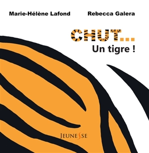 Chut... un tigre ! - Marie-Hélène Lafond