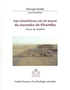 Balat. Vol. 7. Les cimetières est et ouest du mastaba de Khentika : oasis de Dakhla - Georges Castel