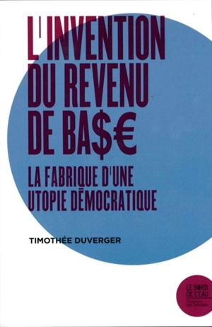 L'invention du revenu de base : la fabrique d'une utopie démocratique - Timothée Duverger