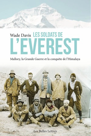 Les soldats de l'Everest : Mallory, la Grande Guerre et la conquête de l'Himalaya - Wade Davis