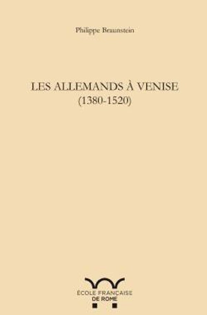 Les Allemands à Venise : 1380-1520 - Philippe Braunstein