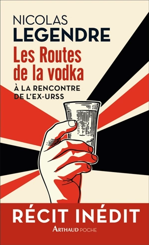 Les routes de la vodka : à la rencontre de l'ex-URSS : récit - Nicolas Legendre