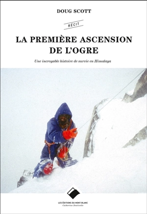 La première ascension de l'Ogre : une incroyable histoire de survie en Himalaya - Doug Scott