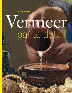 Vermeer par le détail - Gary Schwartz