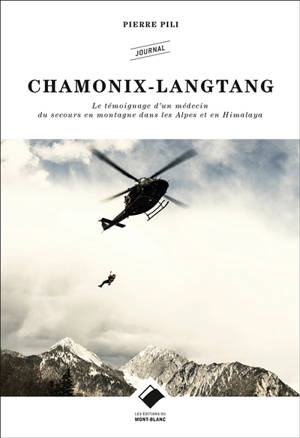 Chamonix Langtang : le témoignage d'un médecin du secours en montagne dans les Alpes et en Himalaya - Pierre Pili