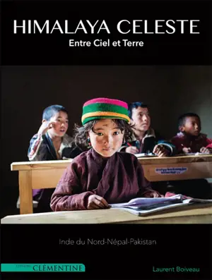 Himalaya céleste : entre ciel et terre : Inde du Nord-Népal-Pakistan - Laurent Boiveau