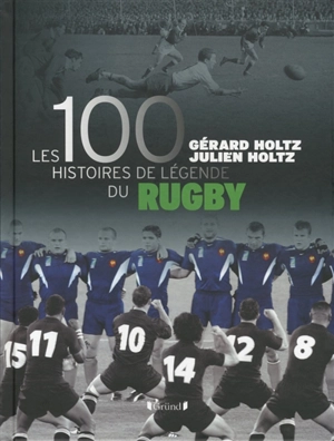 Les 100 histoires de légende du rugby - Gérard Holtz