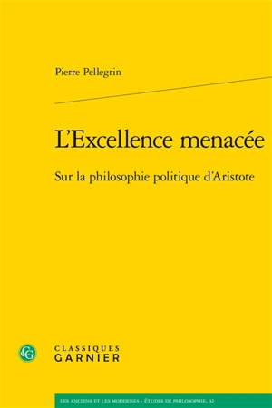 L'excellence menacée : sur la philosophie politique d'Aristote - Pierre Pellegrin