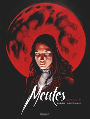 Meutes. Vol. 2. Lune rouge : deuxième partie - Jean Dufaux