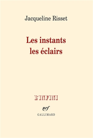 Les instants, les éclairs - Jacqueline Risset