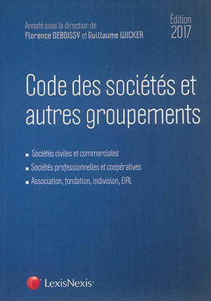 Code des sociétés et autres groupements 2017 : sociétés civiles et commerciales, sociétés professionnelles et coopératives, association, fondation, indivision, EIRL