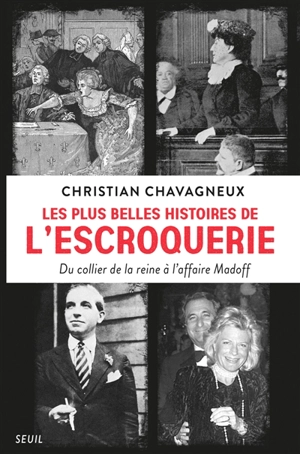 Les plus belles histoires de l'escroquerie : du collier de la reine à l'affaire Madoff - Christian Chavagneux