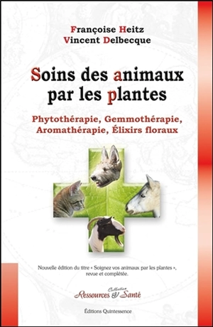 Soins des animaux par les plantes : phytothérapie, gemmothérapie, aromathérapie, élixirs floraux - Françoise Heitz