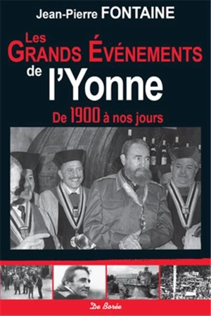 Les grands événements de l'Yonne : de 1900 à nos jours - Jean-Pierre Fontaine