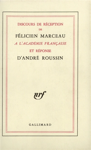 Discours de réception de Félicien Marceau à l'Académie française et réponse d'André Roussin. Discours prononcés à l'occasion de la remise de l'épée par Claude Mauriac et Félicien Marceau - Félicien Marceau