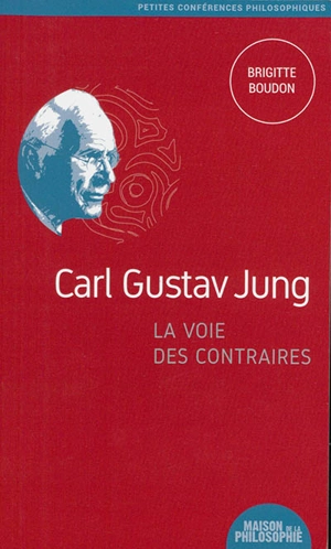 Carl Gustav Jung, la voie des contraires - Brigitte Boudon