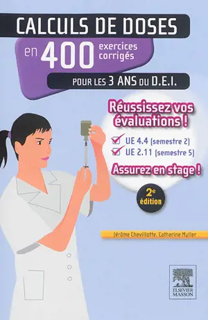 Calculs de doses en 400 exercices corrigés pour les 3 ans du D.E.I. : réussissez vos évaluations, UE 4.4 (semestre 2), UE 2.11 (semestre 5) : assurez en stage ! - Jérôme Chevillotte