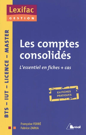 Les comptes consolidés : l'essentiel en fiches + cas, en fiches pratiques : BTS, IUT, licence, master - Françoise Ferré