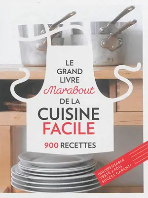 Le grand livre Marabout de la cuisine facile : 900 recettes