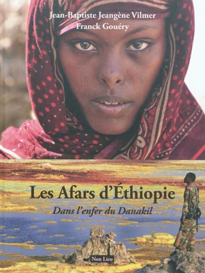 Les Afars d'Ethiopie : dans l'enfer du Danakil - Jean-Baptiste Jeangène Vilmer