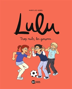 Lulu. Vol. 4. Trop nuls, les garçons... - Marylise Morel