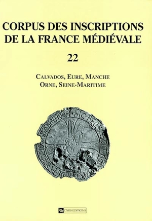 Corpus des inscriptions de la France médiévale. Vol. 22. Calvados, Eure, Manche, Orne, Seine-Maritime