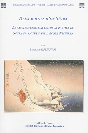 Deux moitiés d'un sûtra : la controverse sur les deux parties du Sûtra du Lotus dans l'école Nichiren - Bertrand Rossignol