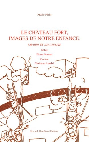 Le château fort, images de notre enfance : savoirs et imaginaire - Marie Périn