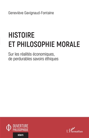 Histoire et philosophie morale : sur les réalités économiques, de perdurables savoirs éthiques - Geneviève Gavignaud-Fontaine