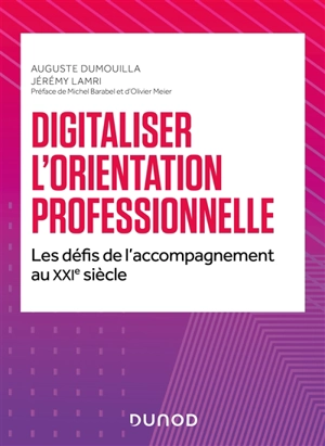 Digitaliser l'orientation professionnelle : les défis de l'accompagnement au XXIe siècle - Auguste Dumouilla