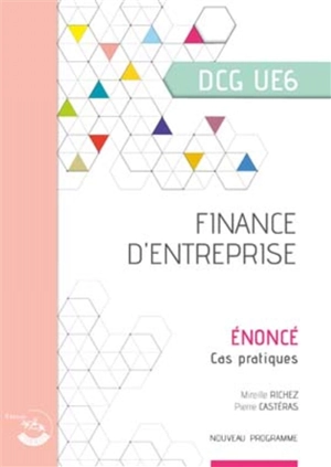 Finance d'entreprise, DCG UE6 : énoncé, cas pratiques : nouveau programme - Mireille Richez