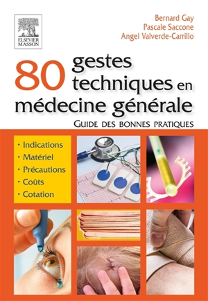 80 gestes techniques en médecine générale : guide des bonnes pratiques - Bernard Gay