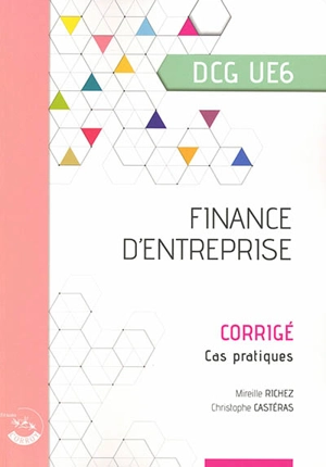 Finance d'entreprise, DCG UE6 : corrigé, cas pratiques : nouveau programme - Mireille Richez