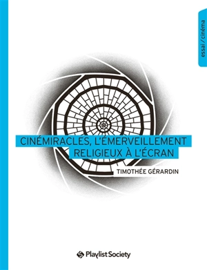 Cinémiracles, l'émerveillement religieux à l'écran - Timothée Gérardin