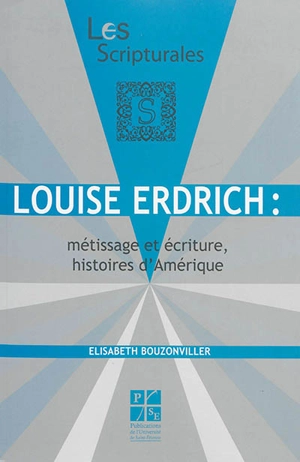 Louise Erdrich : métissage et écriture, histoires d'Amérique - Elisabeth Bouzonviller