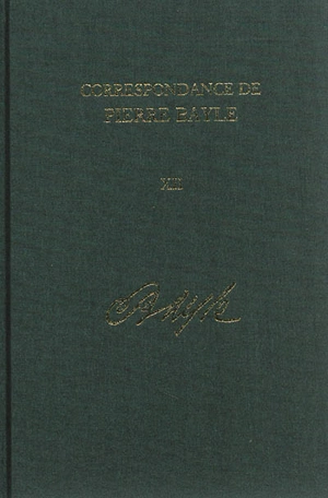 Correspondance de Pierre Bayle. Vol. 12. Janvier 1699-décembre 1702 : lettres 1406-1590 - Pierre Bayle